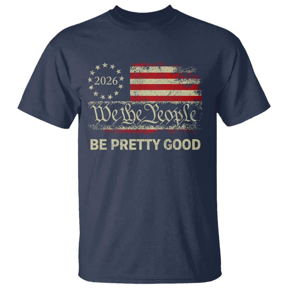 Be Pretti Good T Shirt Human Rights Protest Vintage Betsy Ross Flag TS11 Navy Print Your Wear
