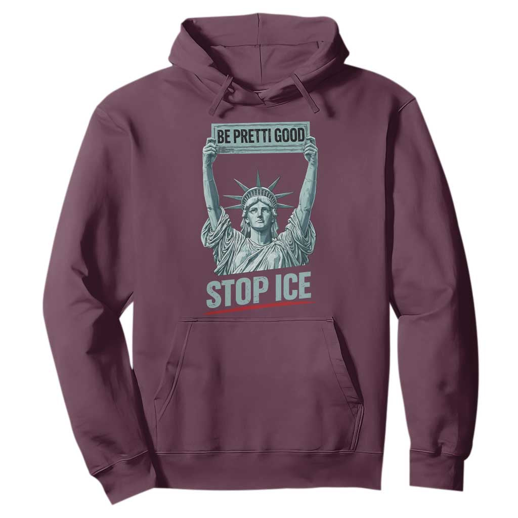 Be Pretti Good Stop Ice Hoodie Statue Of Liberty Minneapolis Protest TS11 Maroon Print Your Wear