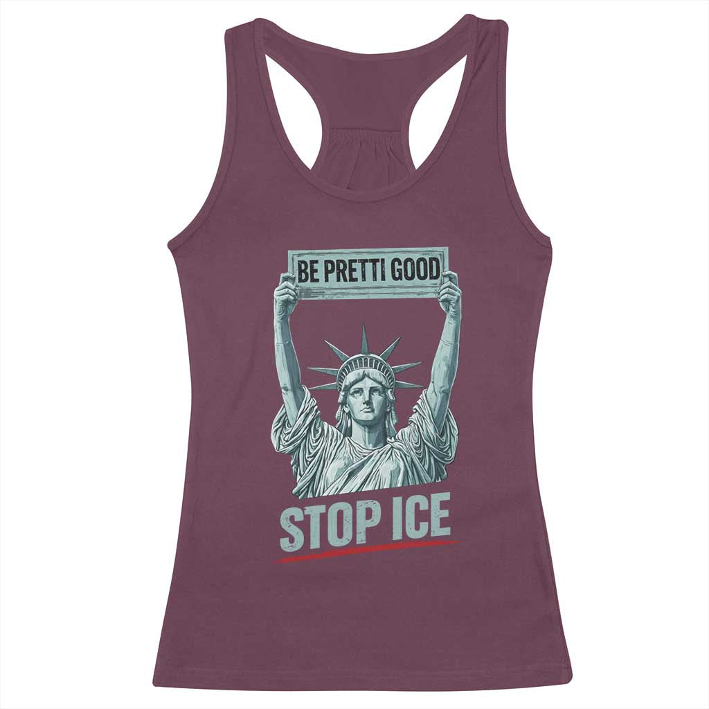 Be Pretti Good Stop Ice Racerback Tank Top Statue Of Liberty Minneapolis Protest TS11 Maroon Print Your Wear