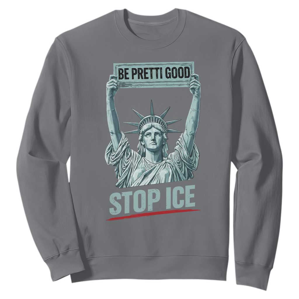 Be Pretti Good Stop Ice Sweatshirt Statue Of Liberty Minneapolis Protest TS11 Charcoal Print Your Wear