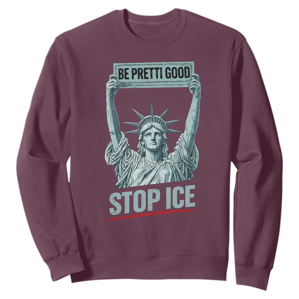Be Pretti Good Stop Ice Sweatshirt Statue Of Liberty Minneapolis Protest TS11 Maroon Print Your Wear