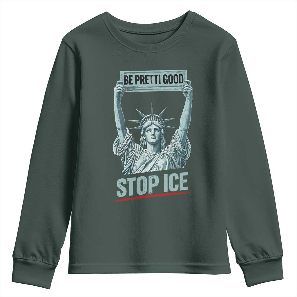 Be Pretti Good Stop Ice Youth Sweatshirt Statue Of Liberty Minneapolis Protest TS11 Dark Forest Green Print Your Wear