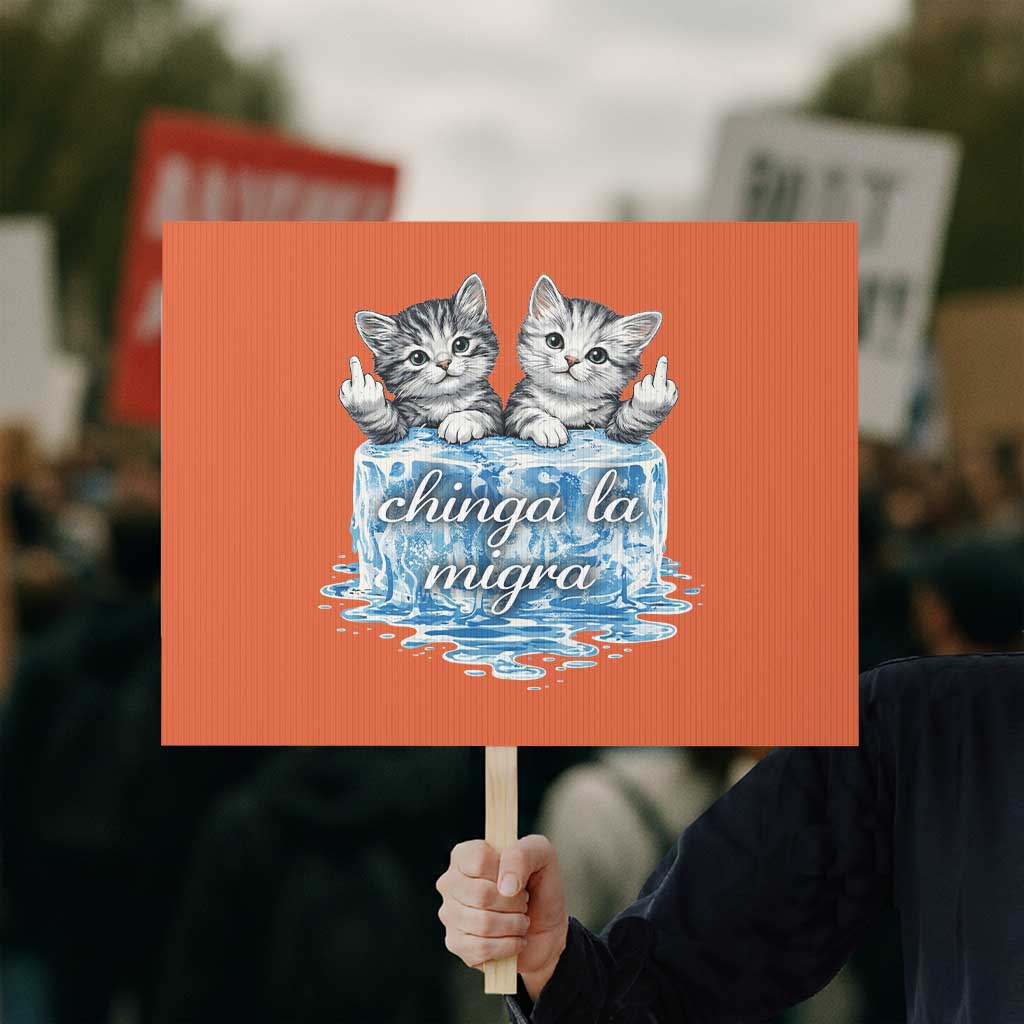 Chinga La Migra Protest Sign Cute Cat Melting Ice Pro Immigrant TS11 Horizontal 18