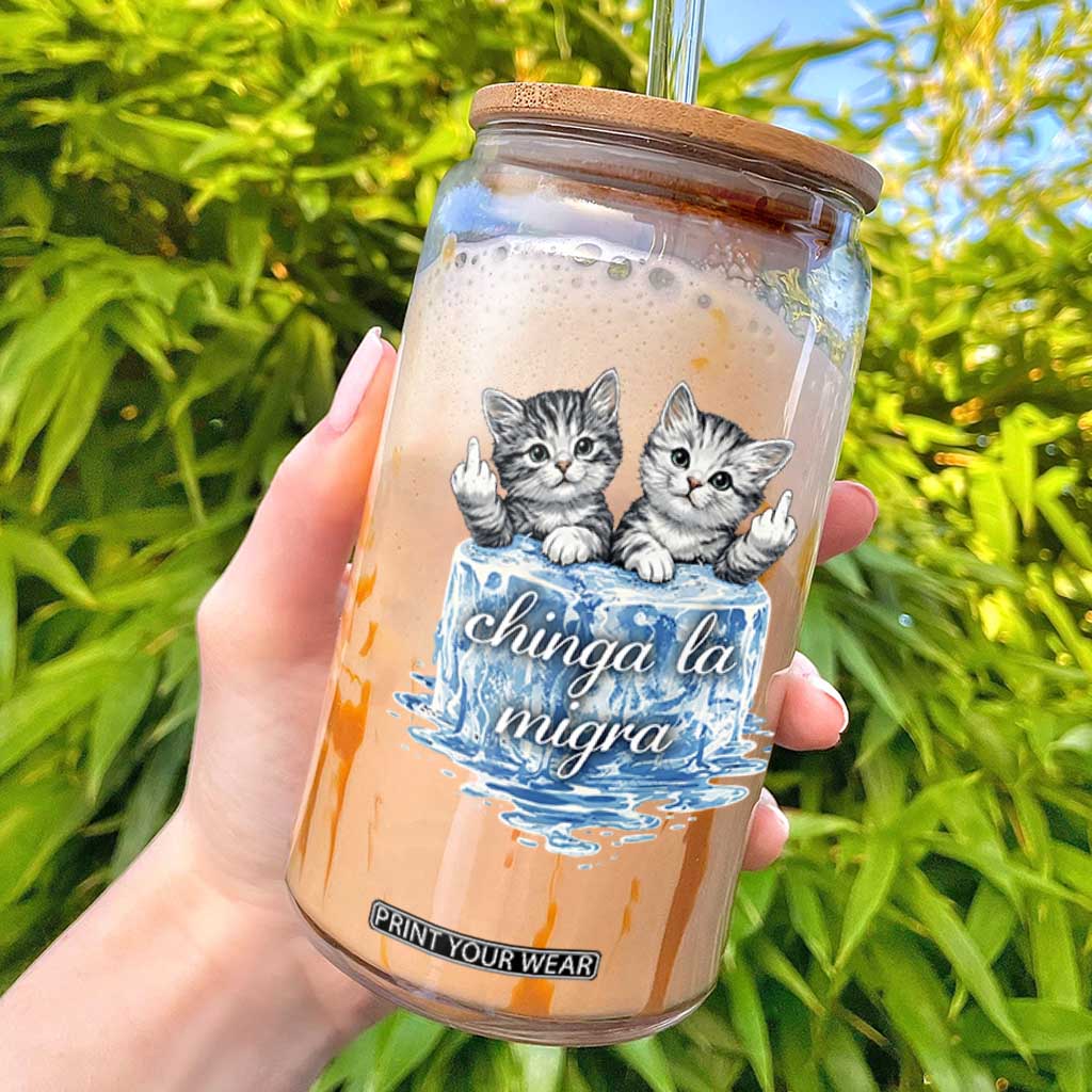 Chinga La Migra Glass Can Cute Cat Melting Ice Pro Immigrant TS11 White Print Your Wear