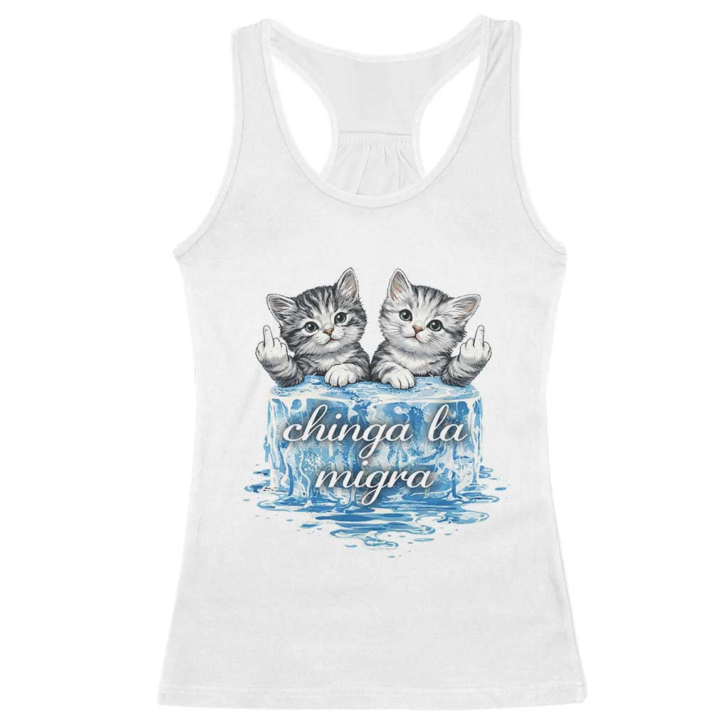 Chinga La Migra Racerback Tank Top Cute Cat Melting Ice Pro Immigrant TS11 White Print Your Wear