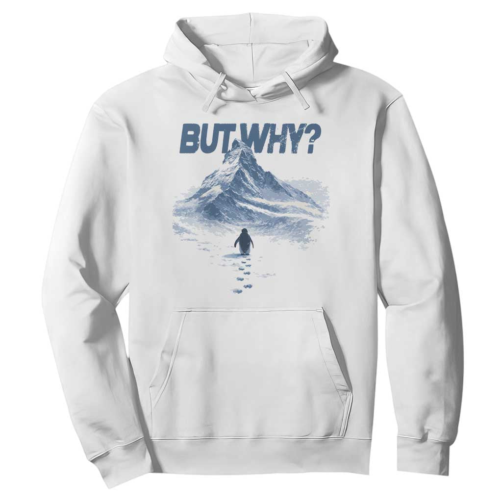 Penguin But Why Hoodie Funny Penguin Snowy Mountain Meme TS11 White Print Your Wear