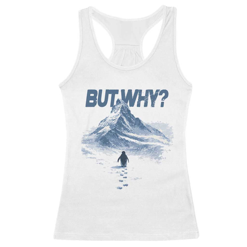 Penguin But Why Racerback Tank Top Funny Penguin Snowy Mountain Meme TS11 White Print Your Wear