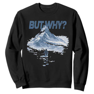 Penguin But Why Sweatshirt Funny Penguin Snowy Mountain Meme TS11 Black Print Your Wear