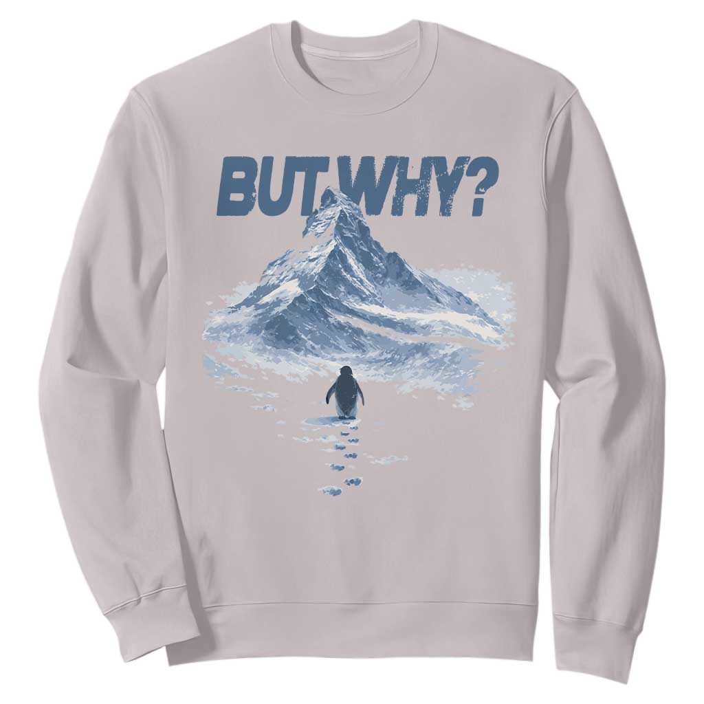 Penguin But Why Sweatshirt Funny Penguin Snowy Mountain Meme TS11 Ice Gray Print Your Wear