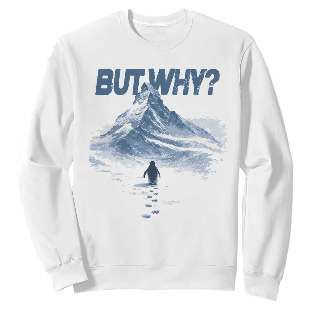 Penguin But Why Sweatshirt Funny Penguin Snowy Mountain Meme TS11 White Print Your Wear