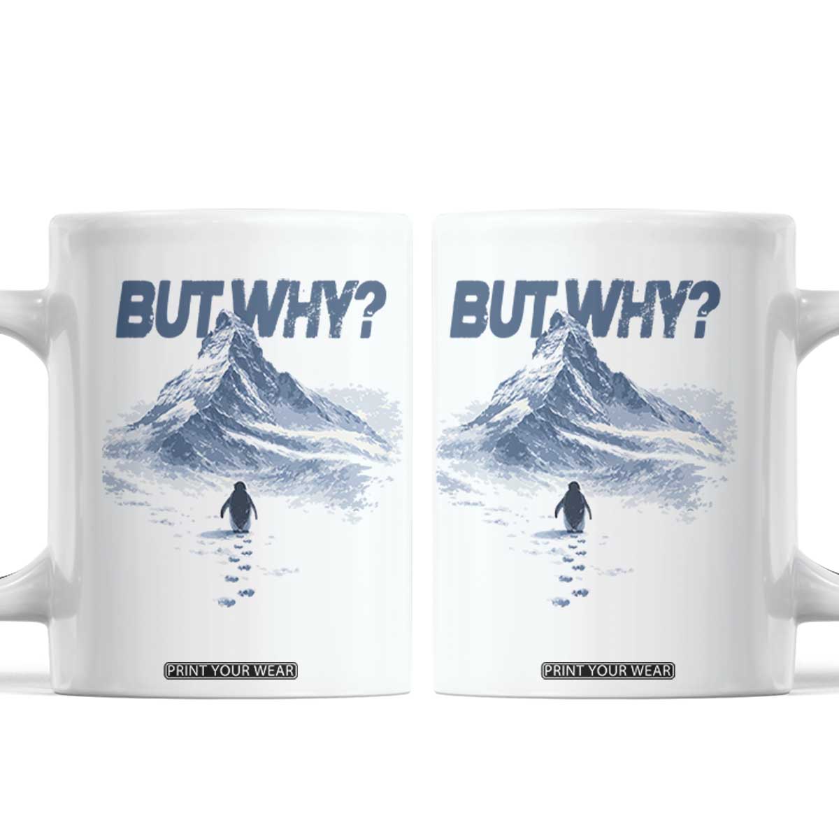 Penguin But Why Coffee Mug Funny Penguin Snowy Mountain Meme TS11 White Print Your Wear