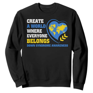 Down Syndrome Awareness Sweatshirt Create A World Where Everyone Belongs Heart TS11 Black Print Your Wear
