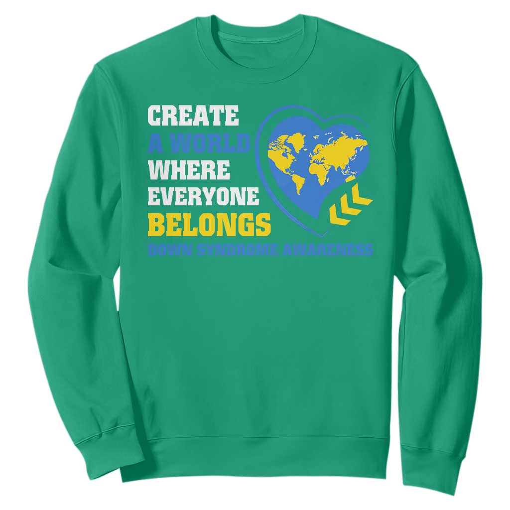 Down Syndrome Awareness Sweatshirt Create A World Where Everyone Belongs Heart TS11 Irish Green Print Your Wear