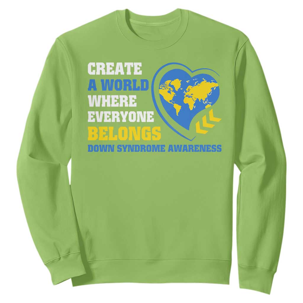 Down Syndrome Awareness Sweatshirt Create A World Where Everyone Belongs Heart TS11 Lime Print Your Wear