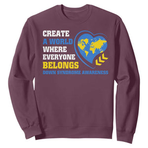 Down Syndrome Awareness Sweatshirt Create A World Where Everyone Belongs Heart TS11 Maroon Print Your Wear