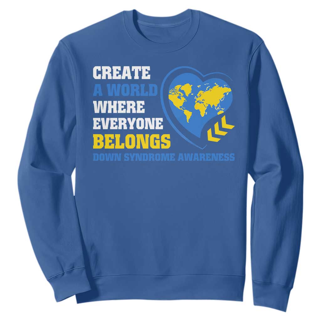 Down Syndrome Awareness Sweatshirt Create A World Where Everyone Belongs Heart TS11 Royal Blue Print Your Wear