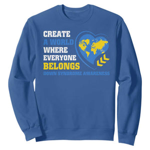 Down Syndrome Awareness Sweatshirt Create A World Where Everyone Belongs Heart TS11 Royal Blue Print Your Wear