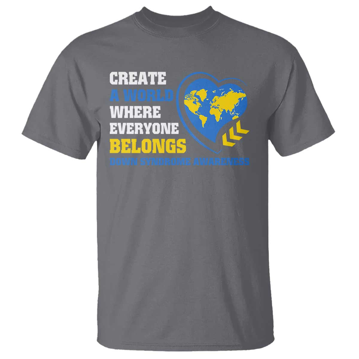 Down Syndrome Awareness T Shirt Create A World Where Everyone Belongs Heart TS11 Charcoal Print Your Wear