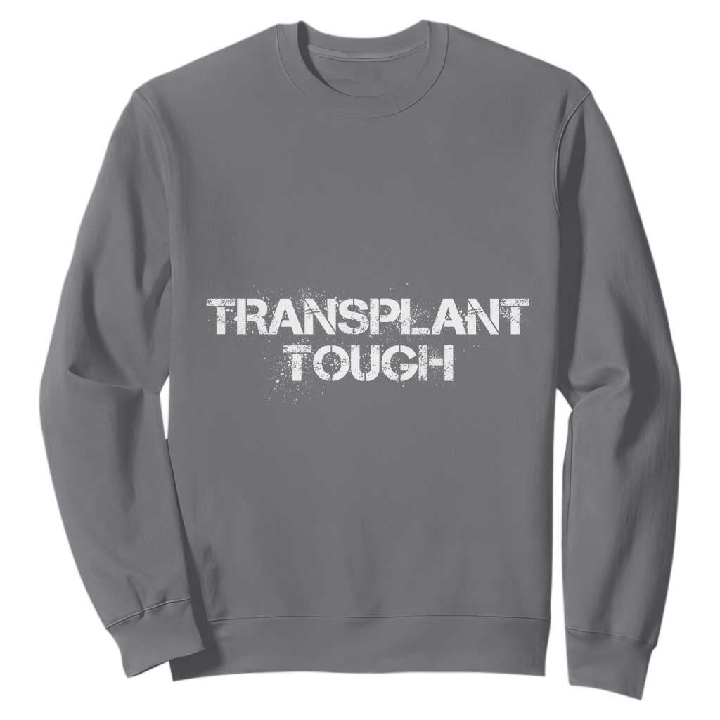 Transplant Tough Sweatshirt Kidney Recipient Donor Organ Surgery TS11 Charcoal Print Your Wear