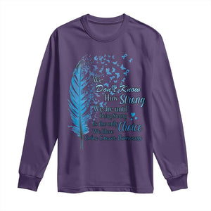 Colon Cancer Awareness Long Sleeve Shirt We Don't Know How Strong We Are Until Being Strong Feathers TS11 Purple Print Your Wear