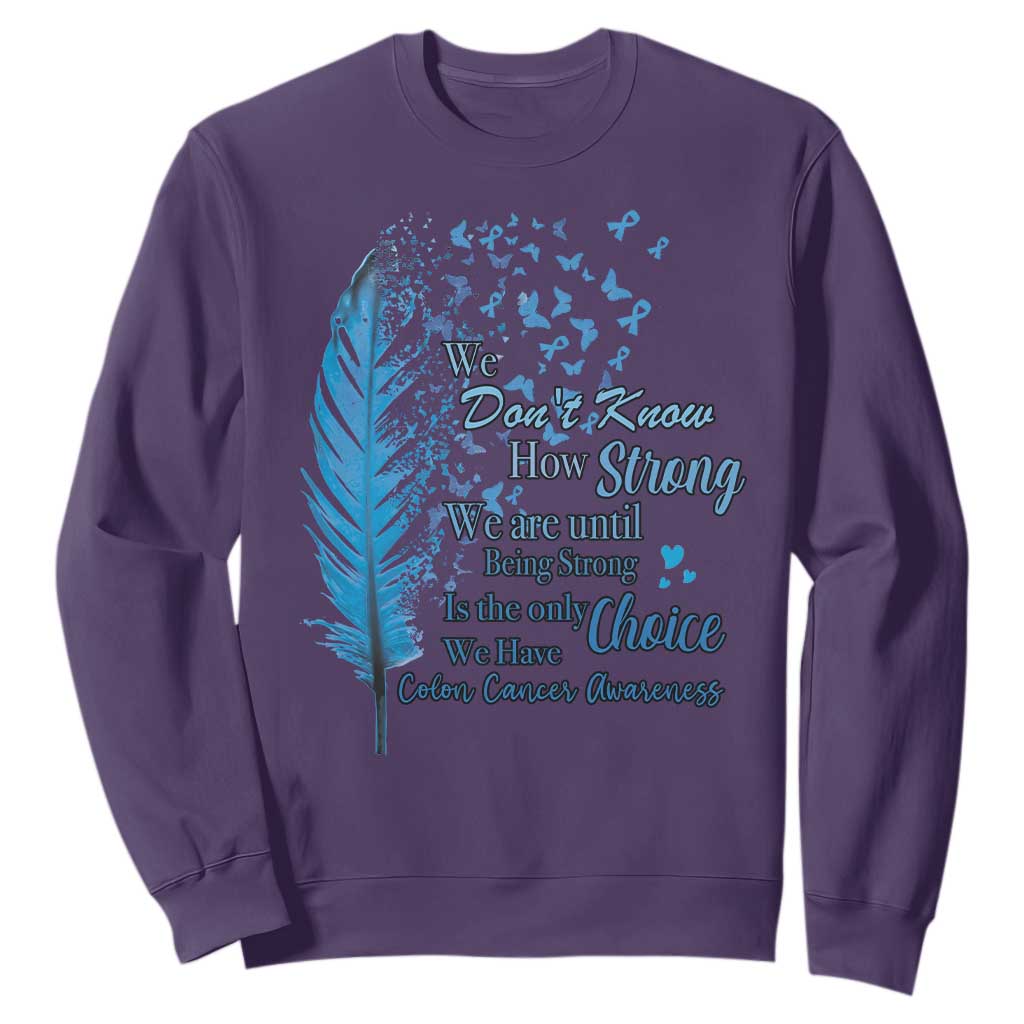 Colon Cancer Awareness Sweatshirt We Don't Know How Strong We Are Until Being Strong Feathers TS11 Purple Print Your Wear