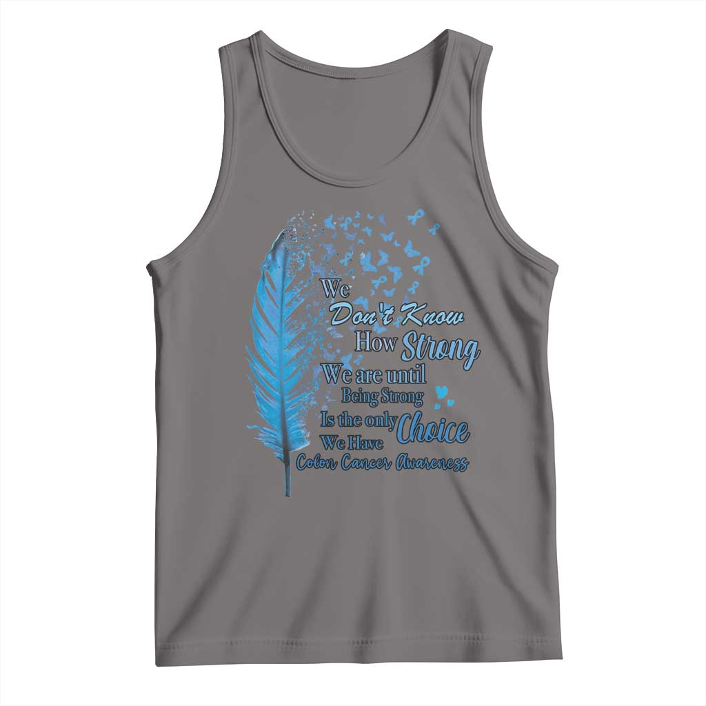 Colon Cancer Awareness Tank Top We Don't Know How Strong We Are Until Being Strong Feathers TS11 Deep Heather Print Your Wear