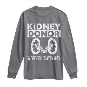 Kidney Donor Because Who Wouldn't Want A Piece Of This Long Sleeve Shirt Matching Surgery Recovery TS11 Charcoal Print Your Wear