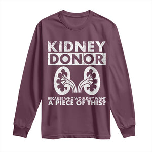 Kidney Donor Because Who Wouldn't Want A Piece Of This Long Sleeve Shirt Matching Surgery Recovery TS11 Maroon Print Your Wear