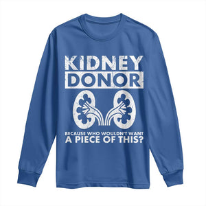 Kidney Donor Because Who Wouldn't Want A Piece Of This Long Sleeve Shirt Matching Surgery Recovery TS11 Royal Blue Print Your Wear