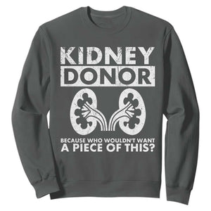 Kidney Donor Because Who Wouldn't Want A Piece Of This Sweatshirt Matching Surgery Recovery TS11 Dark Heather Print Your Wear
