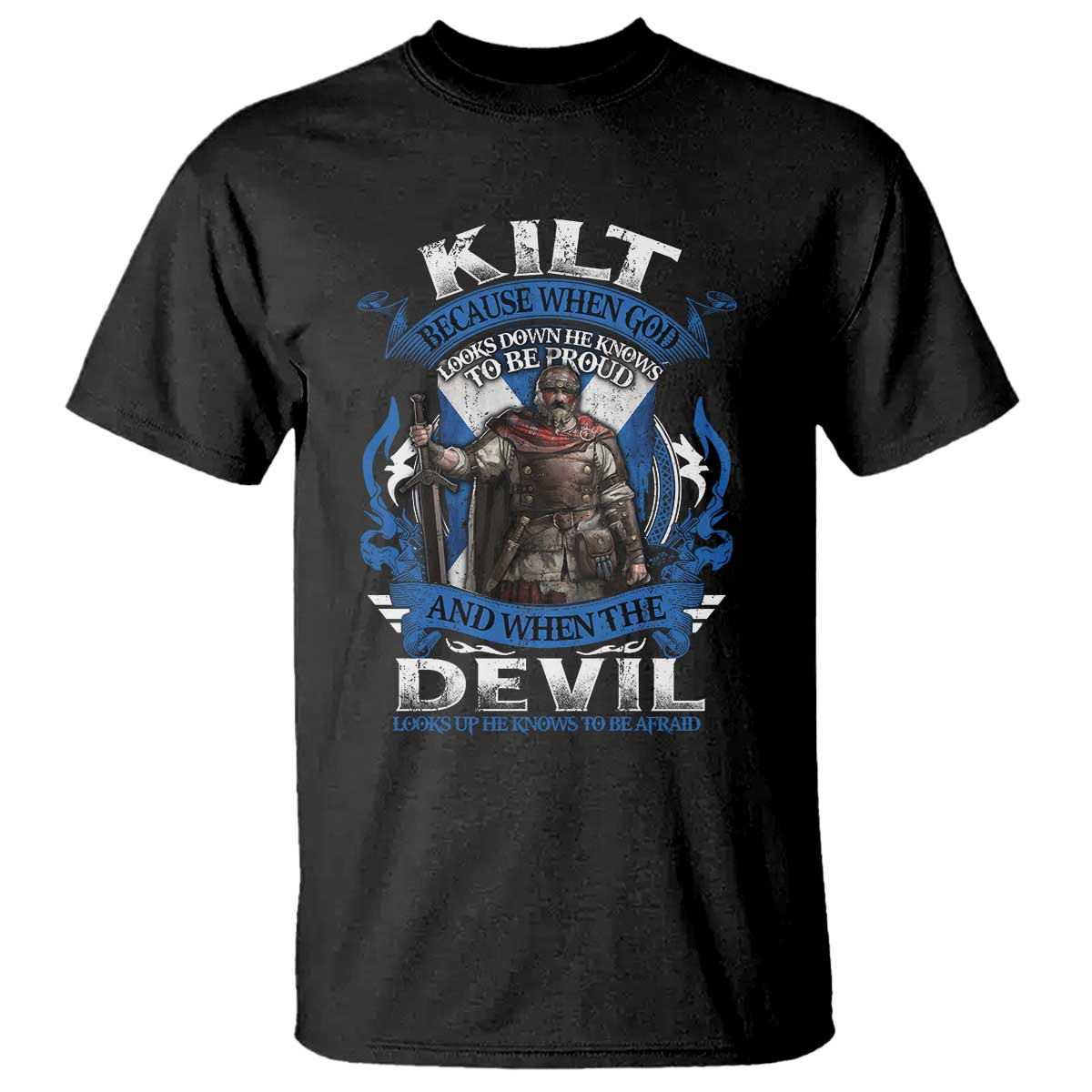 Kilt Because When God Looks Down He Knows To Be Proud And When The Devil Looks Up He Knows To Be Afraid T Shirt TS11 Black Print Your Wear