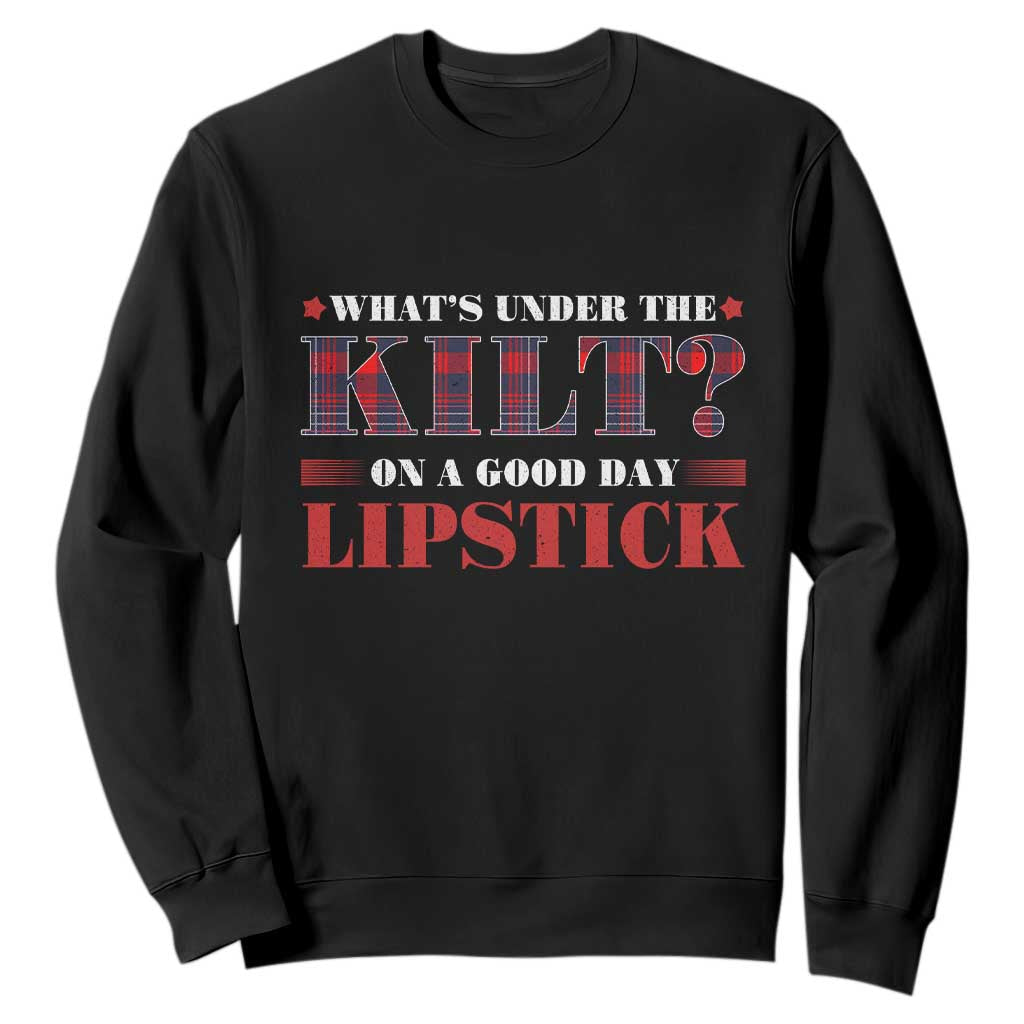 Funny Scottish Pride Sweatshirt What's Under The Kilt On A Good Day Lipstick Tartan TS11 Black Print Your Wear