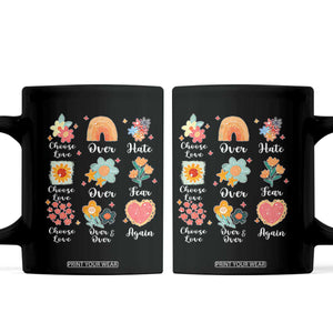 Choose Love Over Hate Fear Over And Over Again Coffee Mug Floral Inspirational Peace TS11 Black Print Your Wear