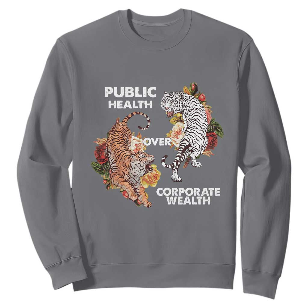Public Health Over Corporate Wealth Sweatshirt Social Justice Tiger TS11 Charcoal Print Your Wear