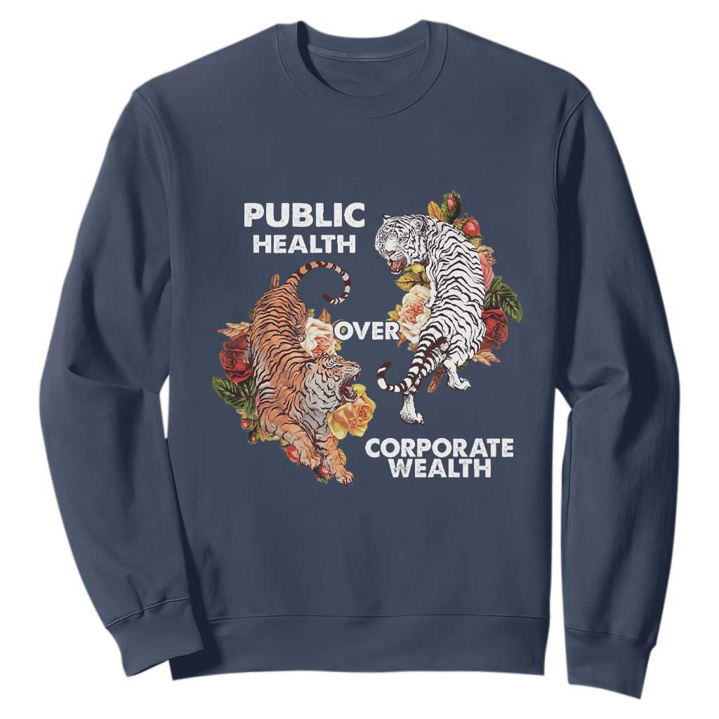 Public Health Over Corporate Wealth Sweatshirt Social Justice Tiger TS11 Navy Print Your Wear