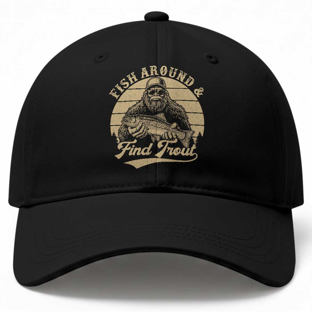 Fish Around And Find Trout Baseball Cap Bigfoot Fishing TS11 Print Your Wear
