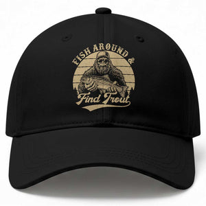 Fish Around And Find Trout Baseball Cap Bigfoot Fishing TS11 Print Your Wear