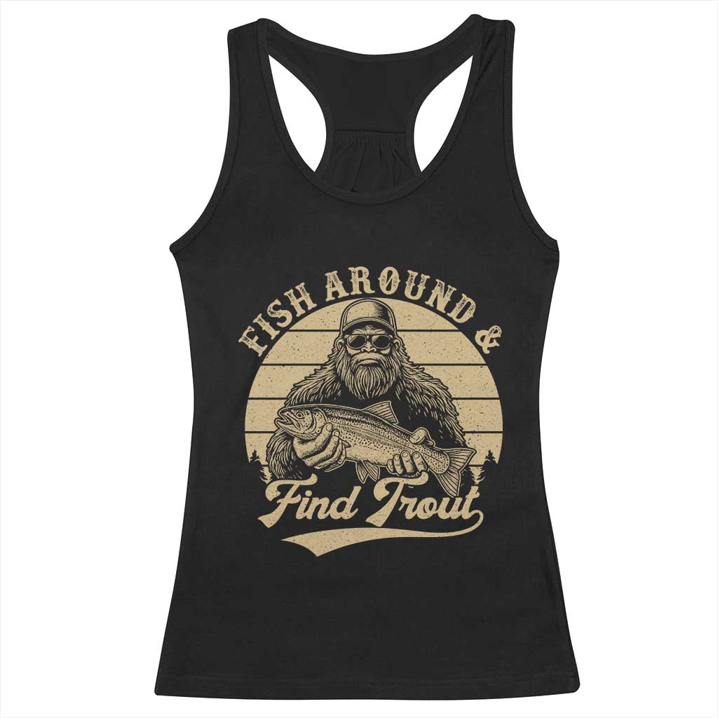 Fish Around And Find Trout Racerback Tank Top Bigfoot Fishing TS11 Black Print Your Wear