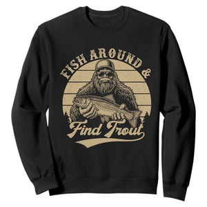 Fish Around And Find Trout Sweatshirt Bigfoot Fishing TS11 Black Print Your Wear