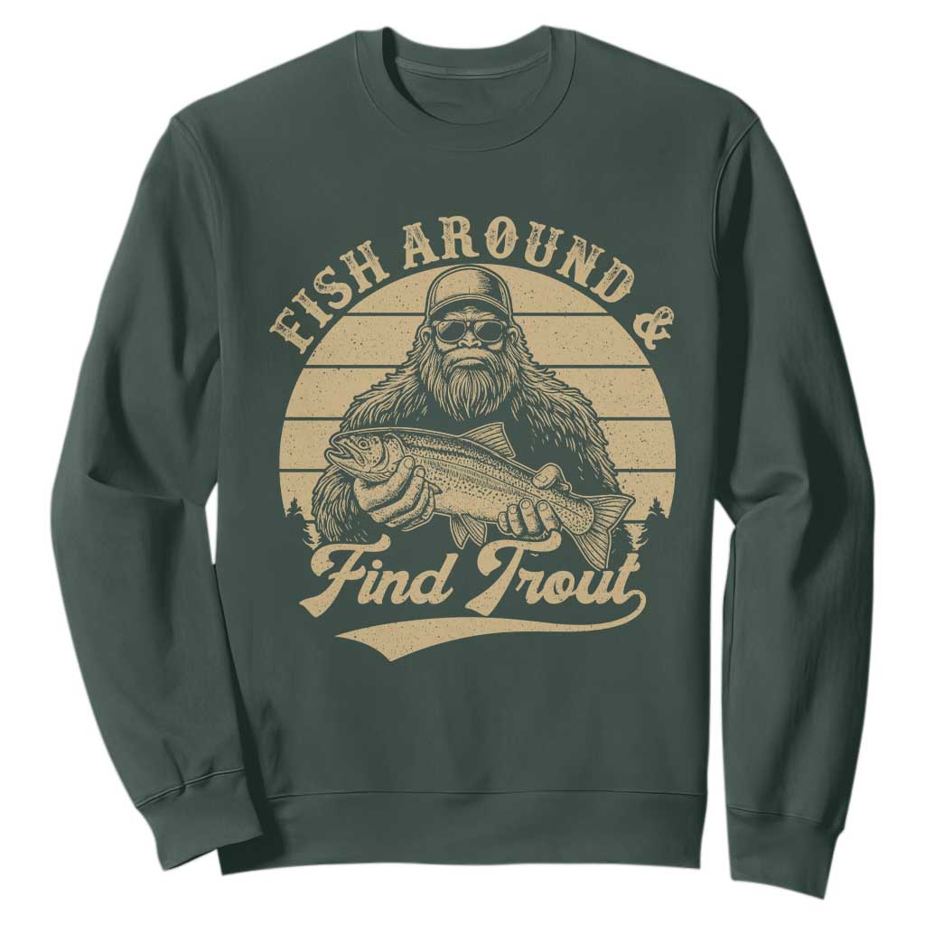 Fish Around And Find Trout Sweatshirt Bigfoot Fishing TS11 Dark Forest Green Print Your Wear