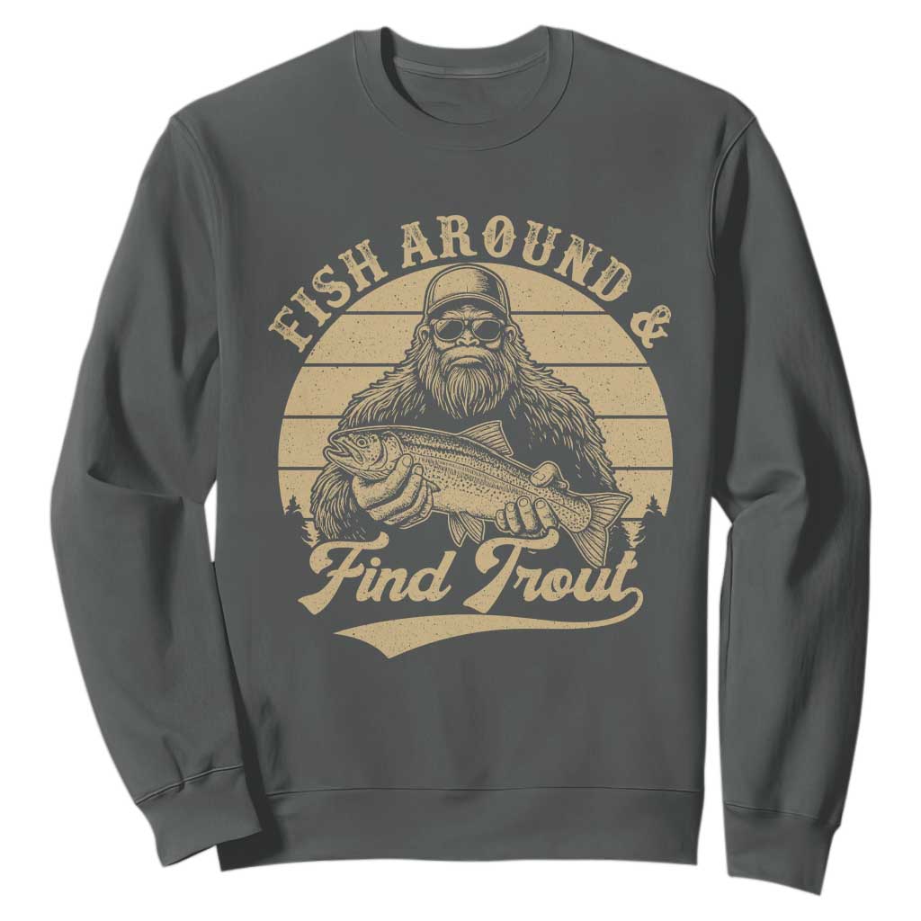 Fish Around And Find Trout Sweatshirt Bigfoot Fishing TS11 Dark Heather Print Your Wear