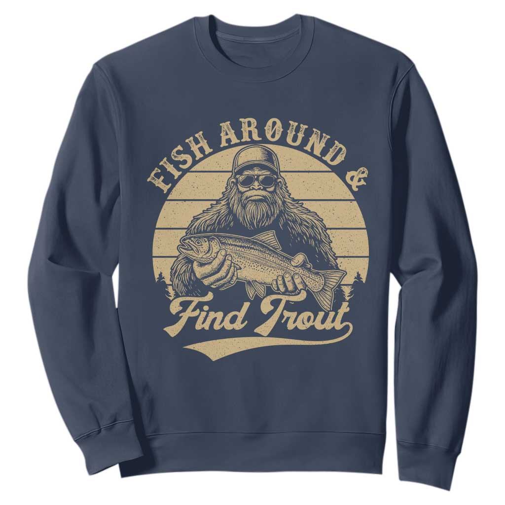 Fish Around And Find Trout Sweatshirt Bigfoot Fishing TS11 Navy Print Your Wear