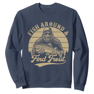 Fish Around And Find Trout Sweatshirt Bigfoot Fishing TS11 Navy Print Your Wear