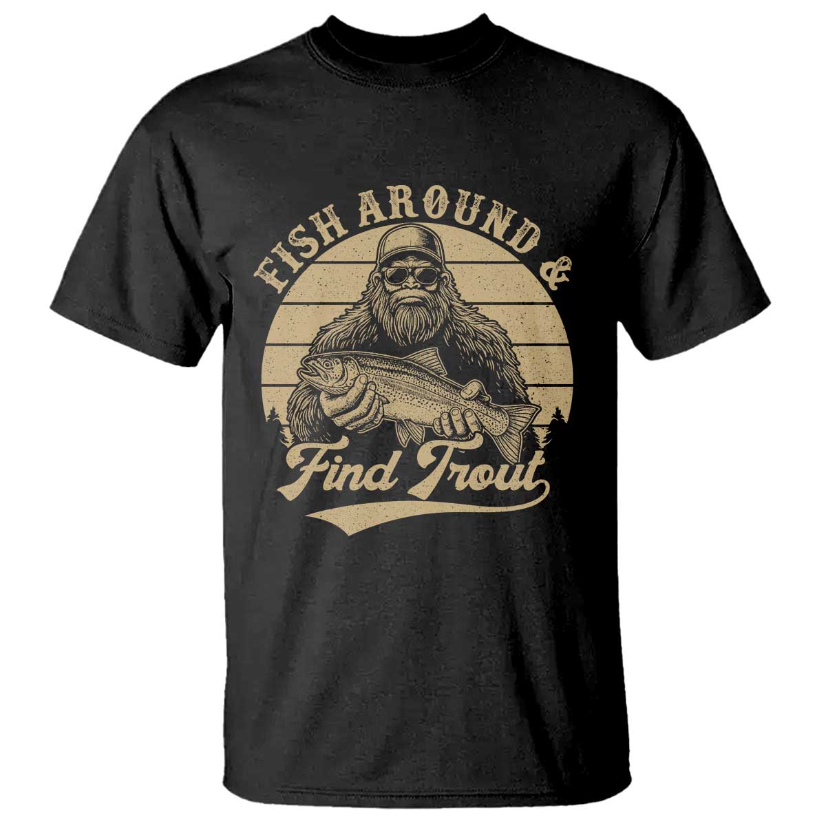 Fish Around And Find Trout T Shirt Bigfoot Fishing TS11 Black Print Your Wear