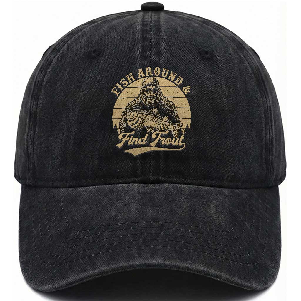 Fish Around And Find Trout Washed Cotton Baseball Cap Bigfoot Fishing TS11 Print Your Wear