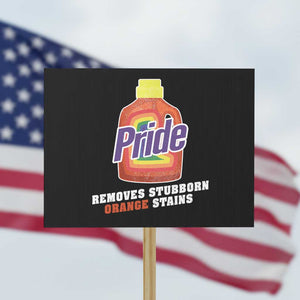 Funny Pride Removes Stubborn Orange Stains Protest Sign Pride Month LGBTQ TS11 Horizontal 18" × 24" Black Print Your Wear