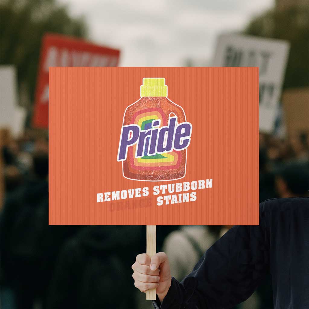 Funny Pride Removes Stubborn Orange Stains Protest Sign Pride Month LGBTQ TS11 Horizontal 18