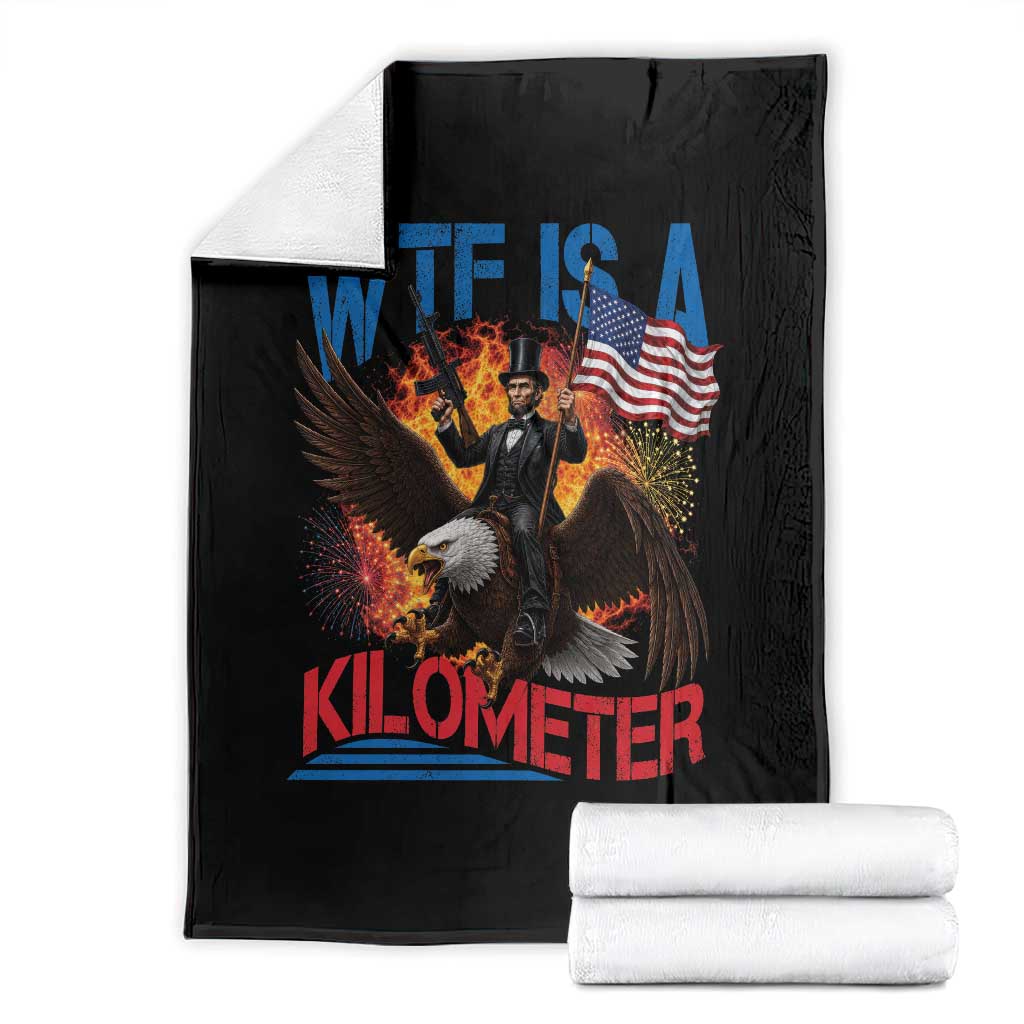 WTF Is A Kilometer Abraham Lincoln Throw Blanket Funny USA Patriotic 4th of July TS11 Black Print Your Wear