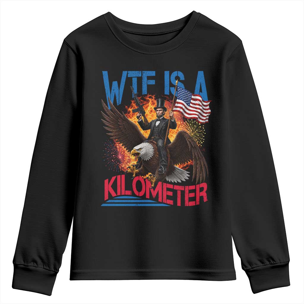WTF Is A Kilometer Abraham Lincoln Youth Sweatshirt Funny USA Patriotic 4th of July TS11 Black Print Your Wear