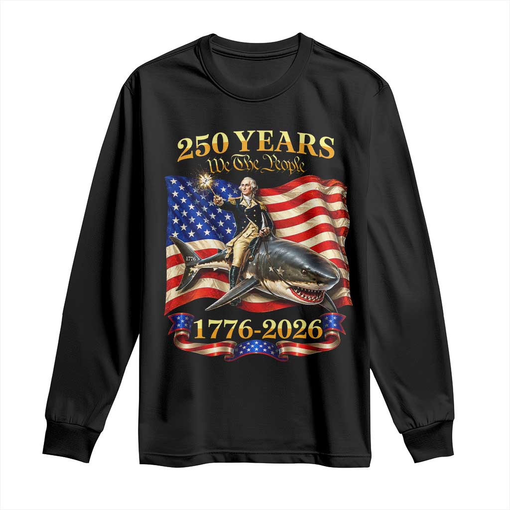 250 Years George Washington Riding Shark Long Sleeve Shirt Funny July 4th American Flag 1776 2026 TS11 Black Print Your Wear